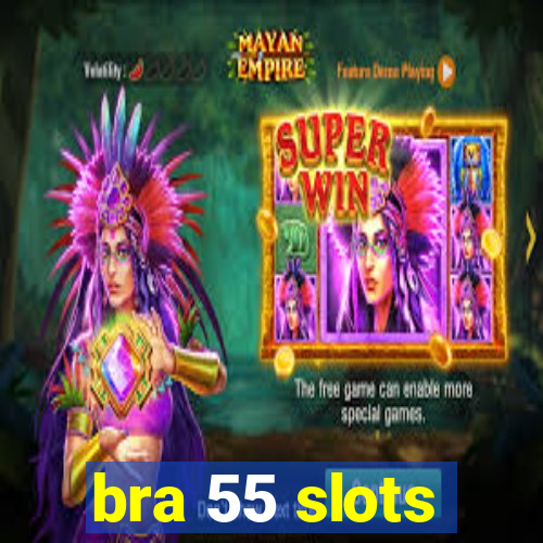 bra 55 slots